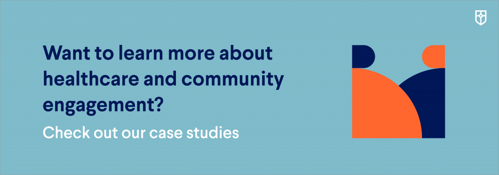 Want to learn more about healthcare and community engagement? Check out our case studies